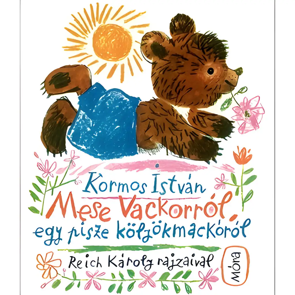 Móra: István Kormos - Märchen von Vackor, einem kleinen, stupsnasigen Bärenkind Märchenbuch