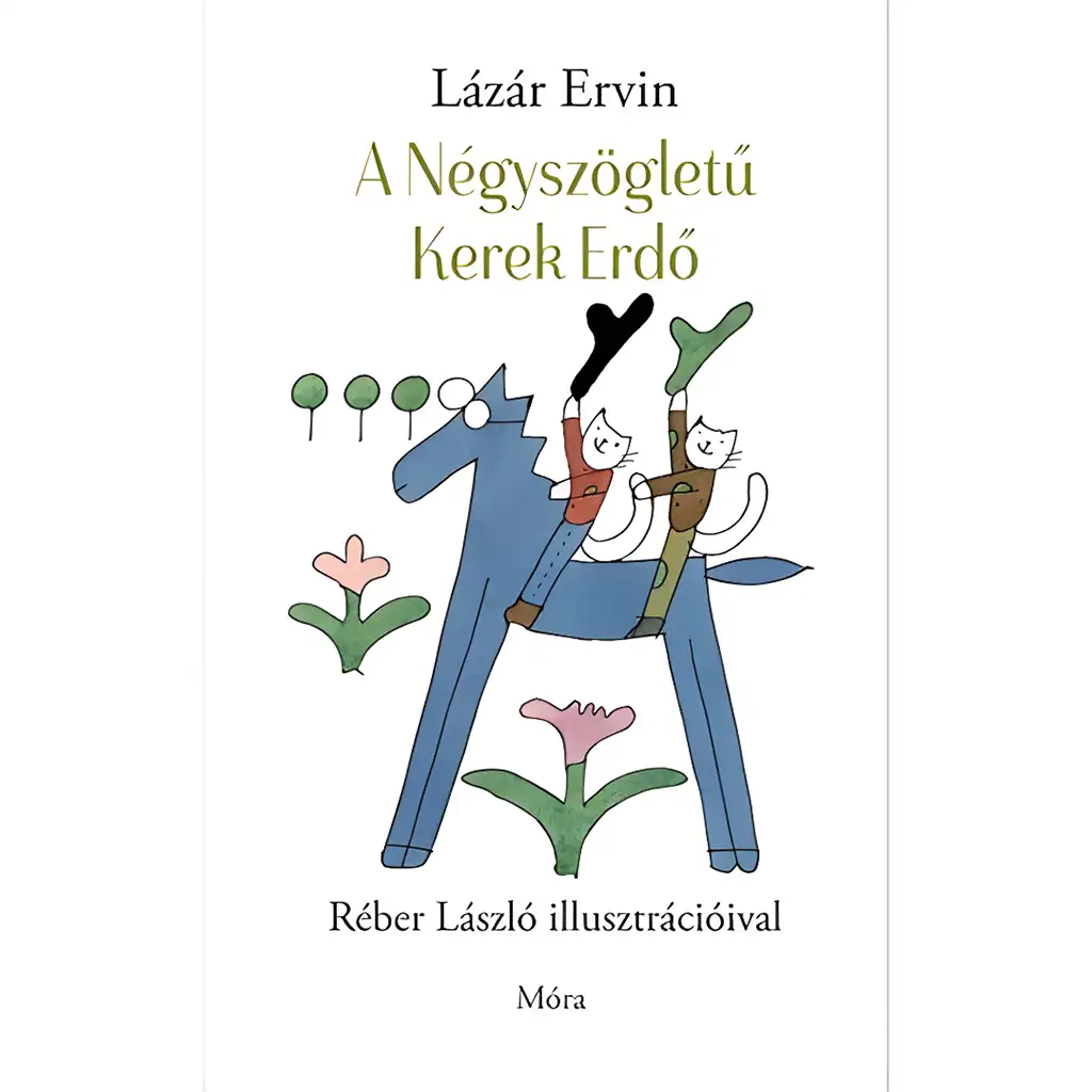 Móra: Lázár Ervin - Das Märchenbuch vom Vierkantigen Runden Wald