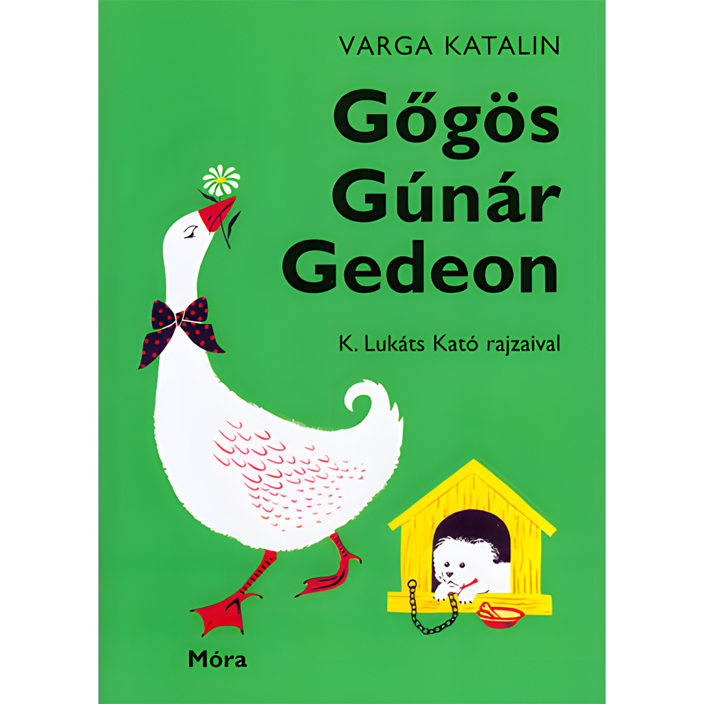 Móra: Varga Katalin - Der stolze Gänserich Gedeon